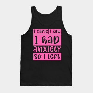 I came, I saw, I had anxiety, so I left Tank Top